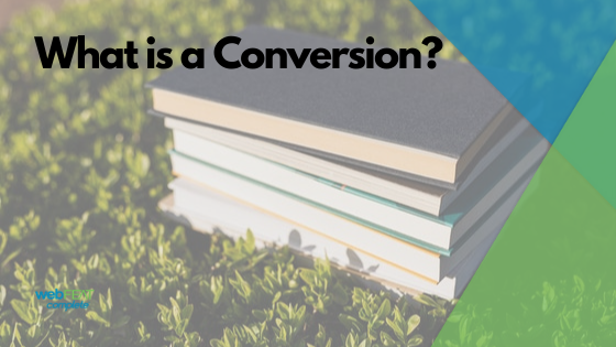What is a Conversion?