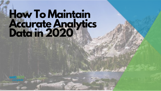 How To Maintain Accurate Analytics Data in 2020