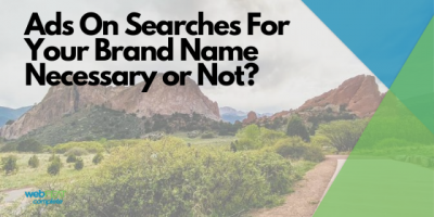 Ads On Searches For Your Brand Name-Necessary or Not?