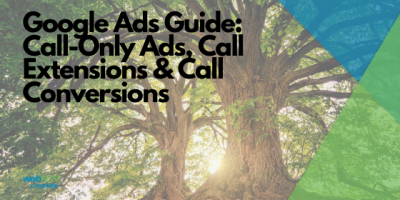 Google Ads Guide: Call-Only Ads, Call Extensions & Call Conversions