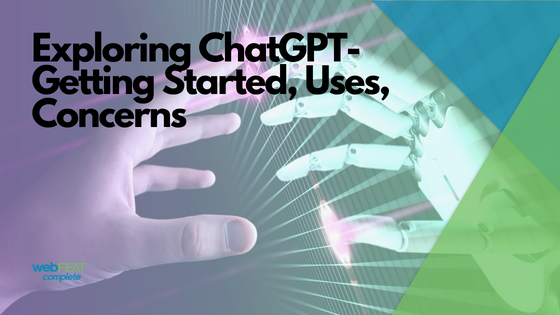 Exploring ChatGPT-Getting Started, Uses, Concerns